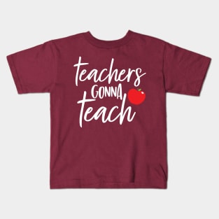 Teachers Gonna Teach Kids T-Shirt